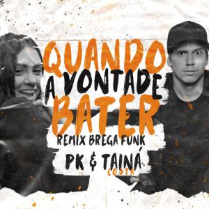 poster for Quando a vontade bater (Remix Brega Funk) - PK, Tainá Costa