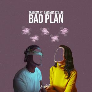 poster for Bad Plan (feat. Amanda Collis) - Madism