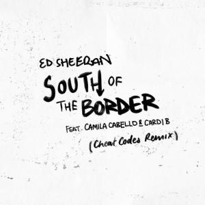 poster for South of the Border (feat. Camila Cabello & Cardi B) (Cheat Codes Remix) - Ed Sheeran
