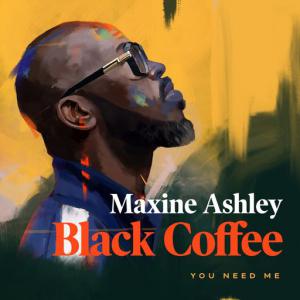 poster for You Need Me (feat. Maxine Ashley, Sun-El Musician) - Black Coffee