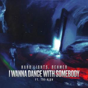 poster for I Wanna Dance with Somebody (feat. The High) - Hard Lights, Behmer, The High
