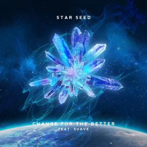 poster for Change For the Better - Star Seed & Suave