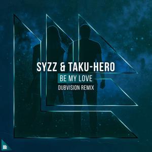 poster for Be My Love (Dubvision Remix) - Syzz & TAKU-HERO