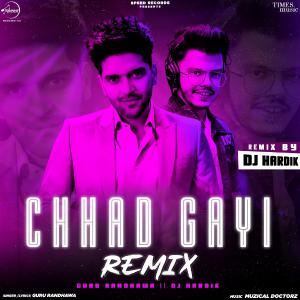 poster for Chhad Gayi (DJ Hardik Remix) - Guru Randhawa
