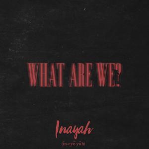 poster for What Are We? - Inayah