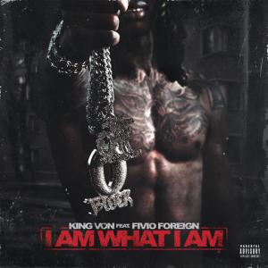 poster for I Am What I Am (feat. Fivio Foreign) - King Von