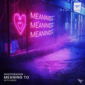 poster for Meaning To - GhostDragon & Kwesi