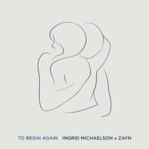 poster for To Begin Again - Ingrid Michaelson & ZAYN