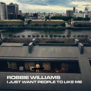 poster for I Just Want People To Like Me - Robbie Williams