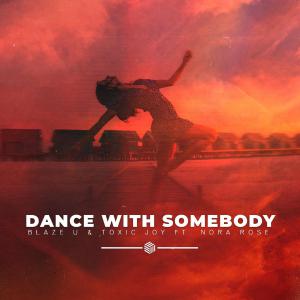 poster for Dance With Somebody - Blaze U, Toxic Joy & Nora Rose