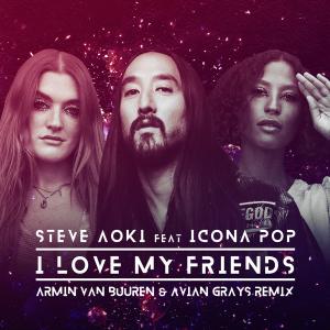poster for I Love My Friends (feat. Icona Pop) [Armin Van Buuren & Avian Grays Remix] - Steve Aoki