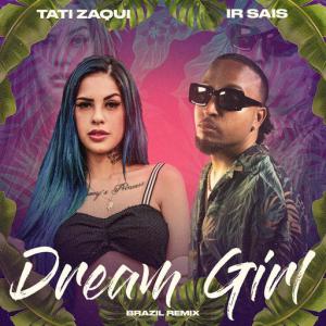 poster for Dream Girl (Brazil Remix) - Ir Sais, Tati Zaqui