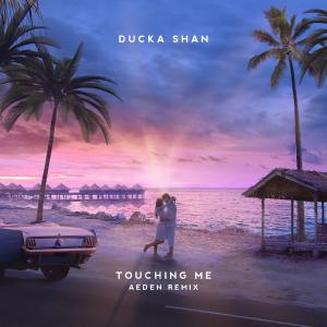 poster for Touching Me (Aeden Remix) - Ducka Shan & Aeden