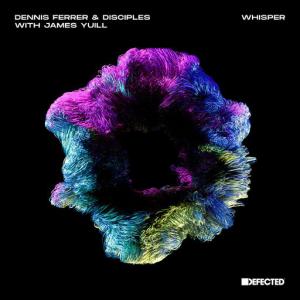 poster for Whisper (with James Yuill) (feat. James Yuill) - Dennis Ferrer, Disciples