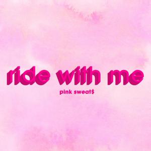 poster for Ride with Me - Pink Sweat$