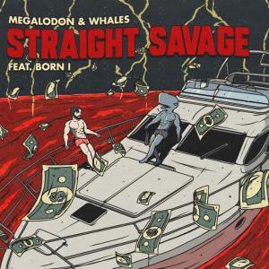 poster for Straight Savage (feat. Born I) - Megalodon & Whales