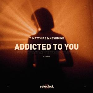 poster for Addicted to You - T. Matthias, NEVRMIND