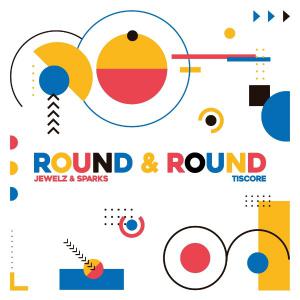 poster for Round & Round - Jewelz & Sparks & Tiscore