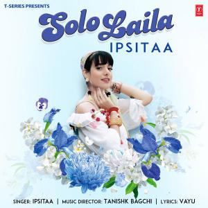 poster for Solo Laila - Ipsitaa & Tanishk Bagchi