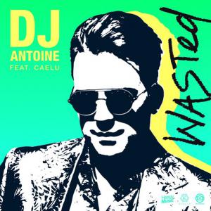 poster for Wasted (DJ Antoine vs Mad Mark 2k21 Mix) (feat. Caelu) - DJ Antoine