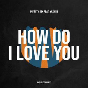 poster for How Do I Love You (Kai Alce Remix) (feat. Yasmin) - Infinity Ink