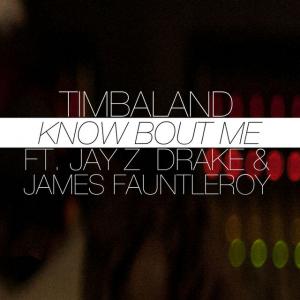 poster for Know Bout Me (feat. JAY Z, Drake & James Fauntleroy) - Timbaland