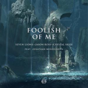 poster for Foolish of Me (feat. Jonathan Mendelsohn) - Seven Lions, Jason Ross & Crystal Skies