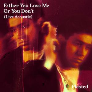 poster for Either You Love Me Or You Don’t (Live Acoustic) - PLESTED