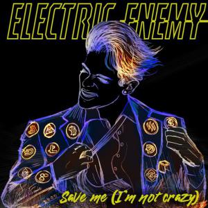 poster for Save Me (I’m Not Crazy) - Electric Enemy