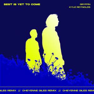 poster for Best Is Yet To Come (Cheyenne Giles Remix) (feat. Kyle Reynolds) - Gryffin