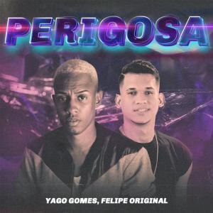 poster for Perigosa - Yago Gomes, Felipe Original