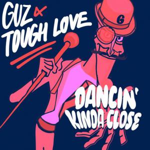poster for Dancin’ Kinda Close - Guz, Tough Love