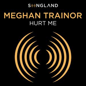 poster for Hurt Me (From “Songland”) - Meghan Trainor