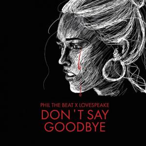 poster for Don’t Say Goodbye - Phil the Beat, Lovespeake