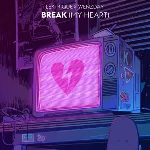 poster for Break (My Heart) - LeKtriQue & Wenzday