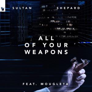 poster for All of Your Weapons (feat. Mougleta) - Sultan + Shepard