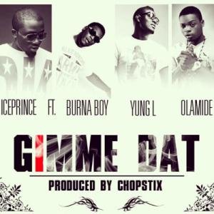 poster for Gimme Dat - Ice Prince Ft. Burna Boy, Yung L & Olamide