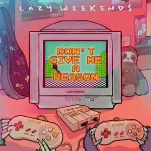 poster for Don’t Give Me A Reason - Lazy Weekends