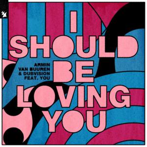 poster for I Should Be Loving You (feat. You) - Armin van Buuren, DubVision