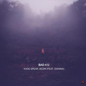 poster for Bad 4 U (feat. Dianna) - Kade Spear & Rezin