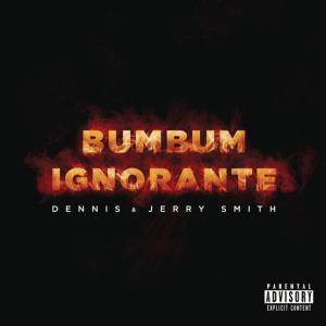 poster for Bumbum Ignorante - Dennis, Jerry Smith