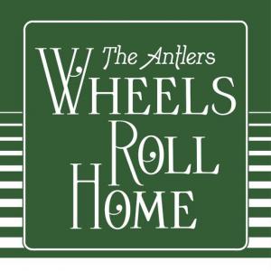 poster for Wheels Roll Home (Edit) - The Antlers