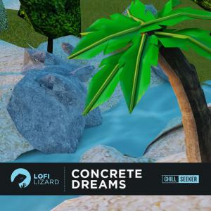 poster for Concrete Dreams - Lofi Lizard, Chill Seeker