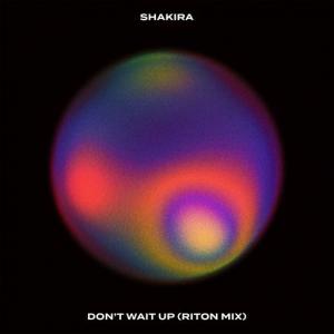 poster for Don’t Wait Up (Riton Mix) - Shakira