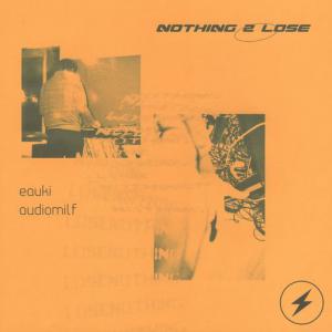 poster for Nothing 2 Lose - Eauki, AUDIOMiLF