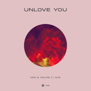 poster for Unlove You (feat. EEVA) - Yaro & Trilane