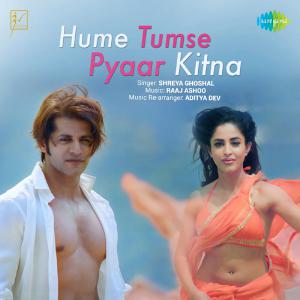 poster for Hume Tumse Pyaar Kitna (From “Hume Tumse Pyaar Kitna”) - Shreya Ghoshal, Raaj Ashoo & Aditya Dev