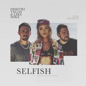 poster for Selfish - Dimitri Vegas & Like Mike, Era Istrefi, Dimitri Vegas