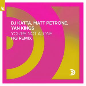 poster for You’re Not Alone (HQ Remix) - DJ Katta, Matt Petrone, Yan Kings