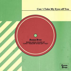 poster for Can’t Take My Eyes off You - Bossa Bros, Bossanova Covers